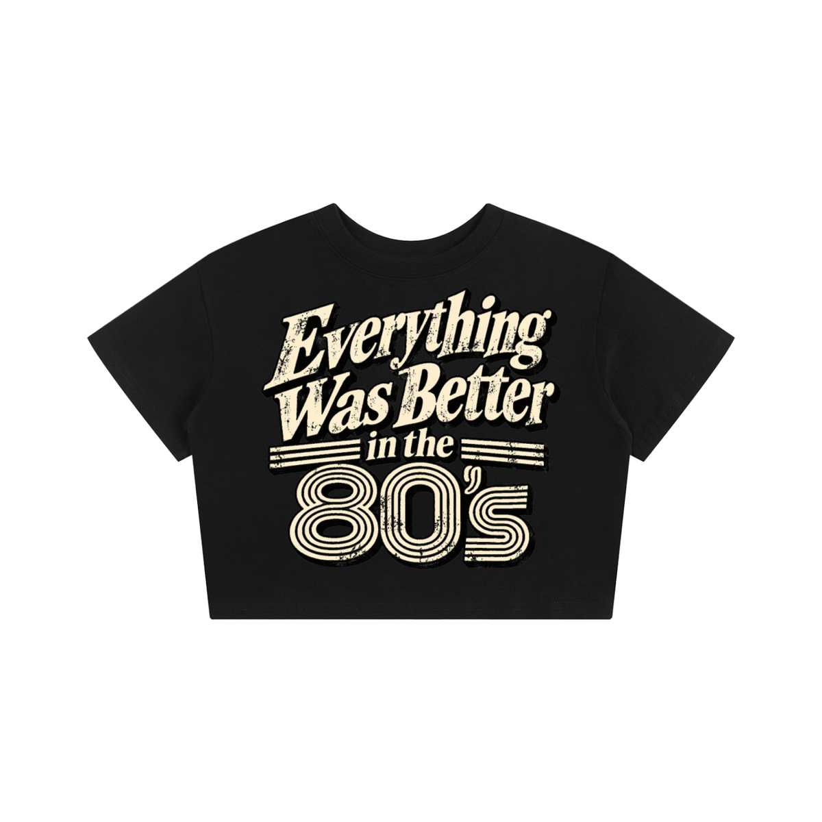 EVERYTHING WAS BETTER IN THE 80’S CROP TEE