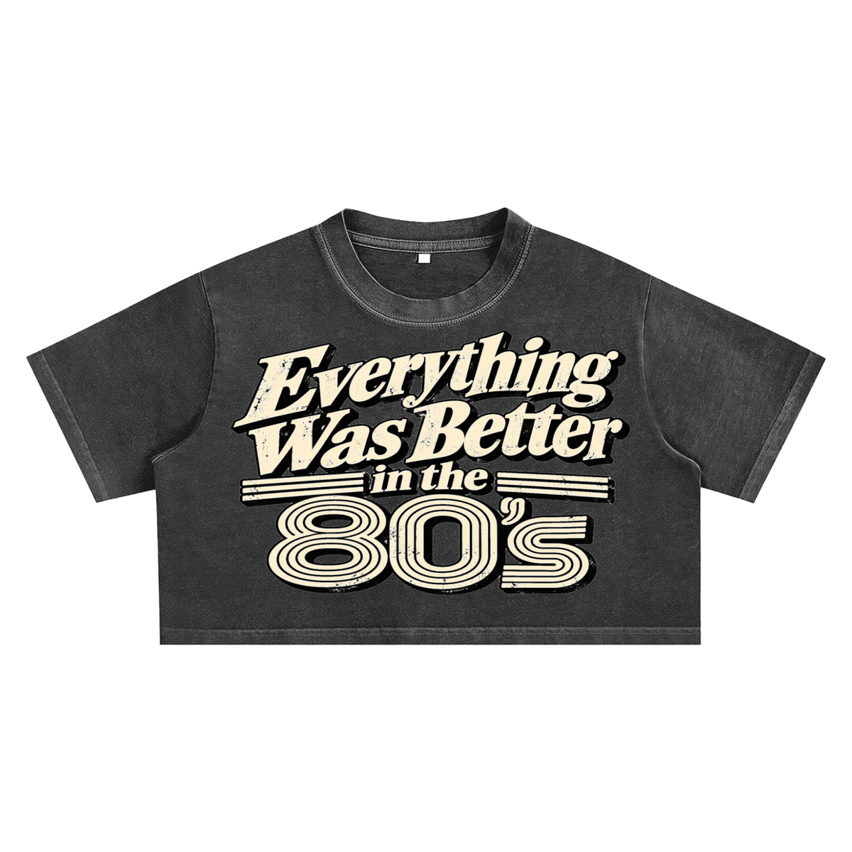 EVERYTHING WAS BETTER IN THE 80’S ULTRA CROP TEE