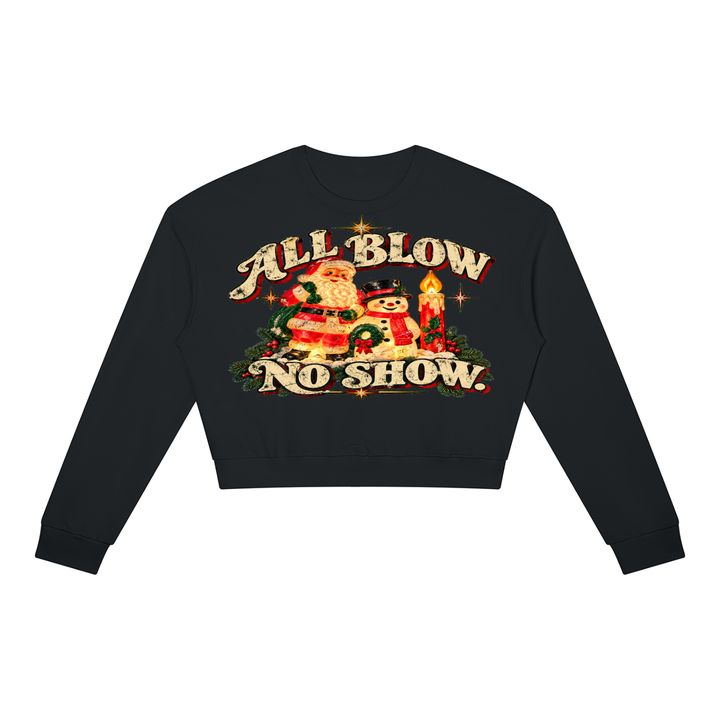 ALL BLOW. NO SHOW. CROP SWEATSHIRT