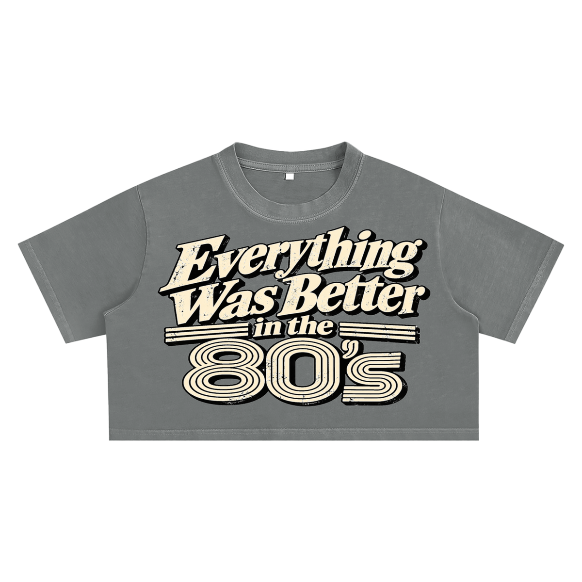 EVERYTHING WAS BETTER IN THE 80’S ULTRA CROP TEE