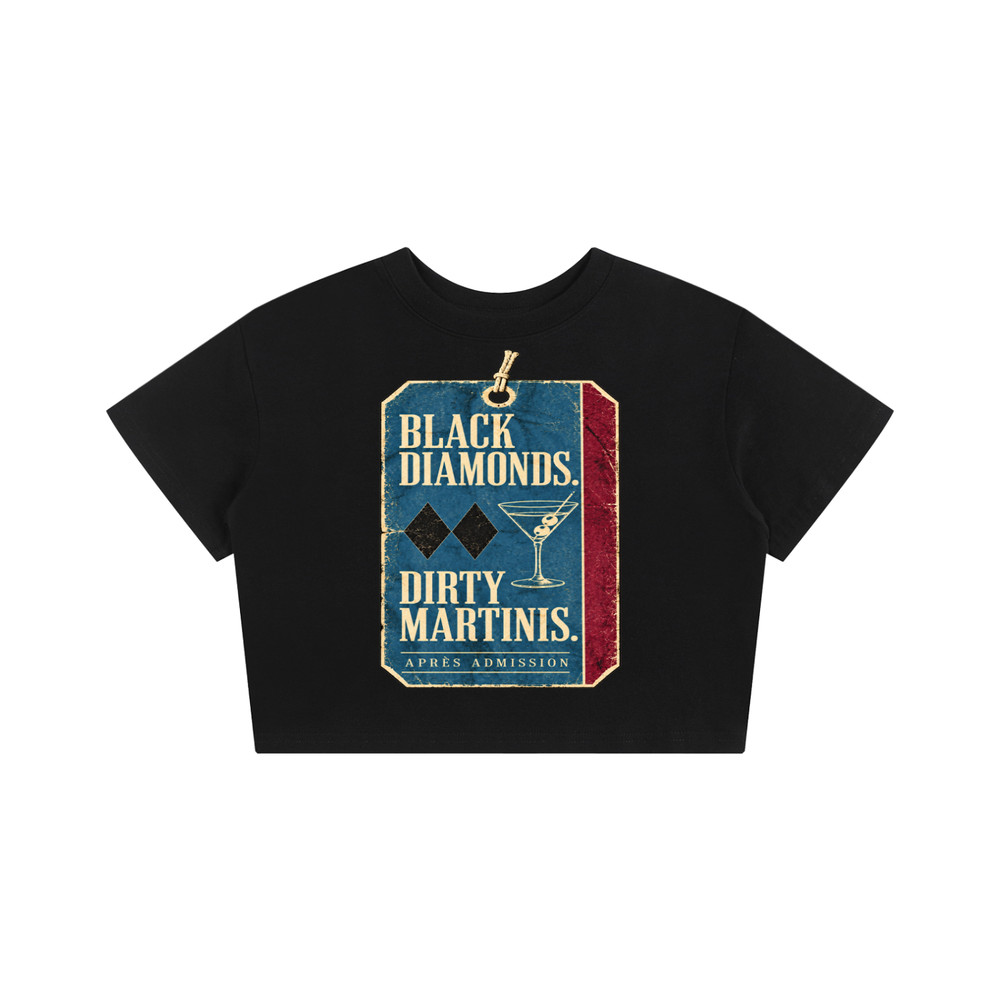 BLACK DIAMONDS. DIRTY MARTINIS. CROP TEE.
