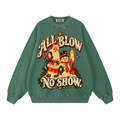 ALL BLOW. NO SHOW. OVERSIZED SWEATSHIRT