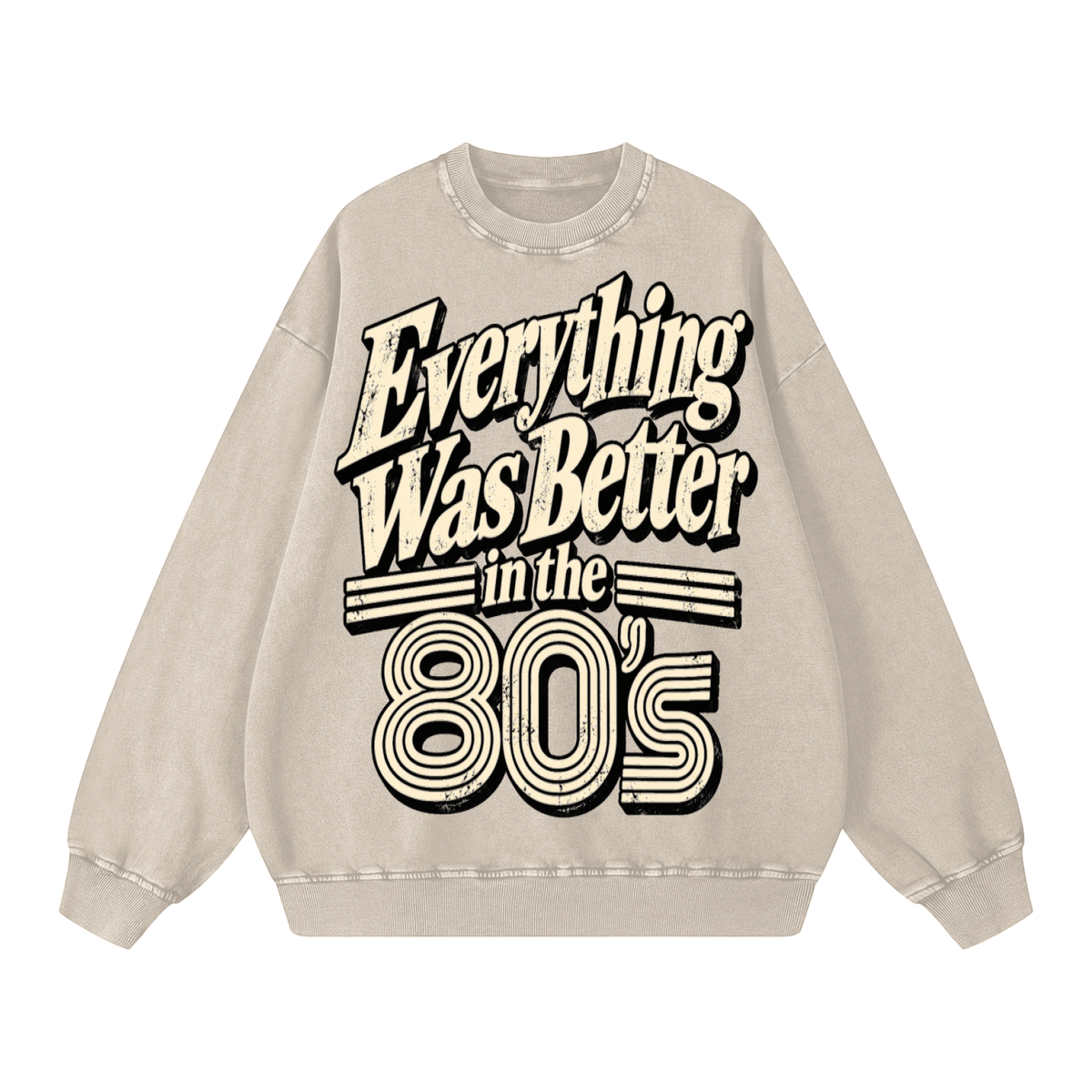 EVERYTHING WAS BETTER IN THE 80’S SWEATSHIRT