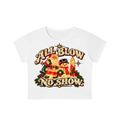 ALL BLOW. NO SHOW. CROP TEE