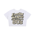 EVERYTHING WAS BETTER IN THE 80’S CROP TEE