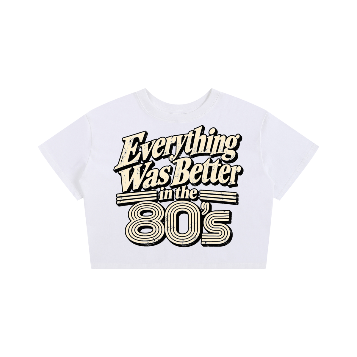 EVERYTHING WAS BETTER IN THE 80’S CROP TEE